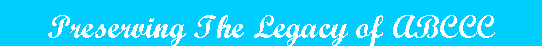 Preserving The Legacy of ABCCC